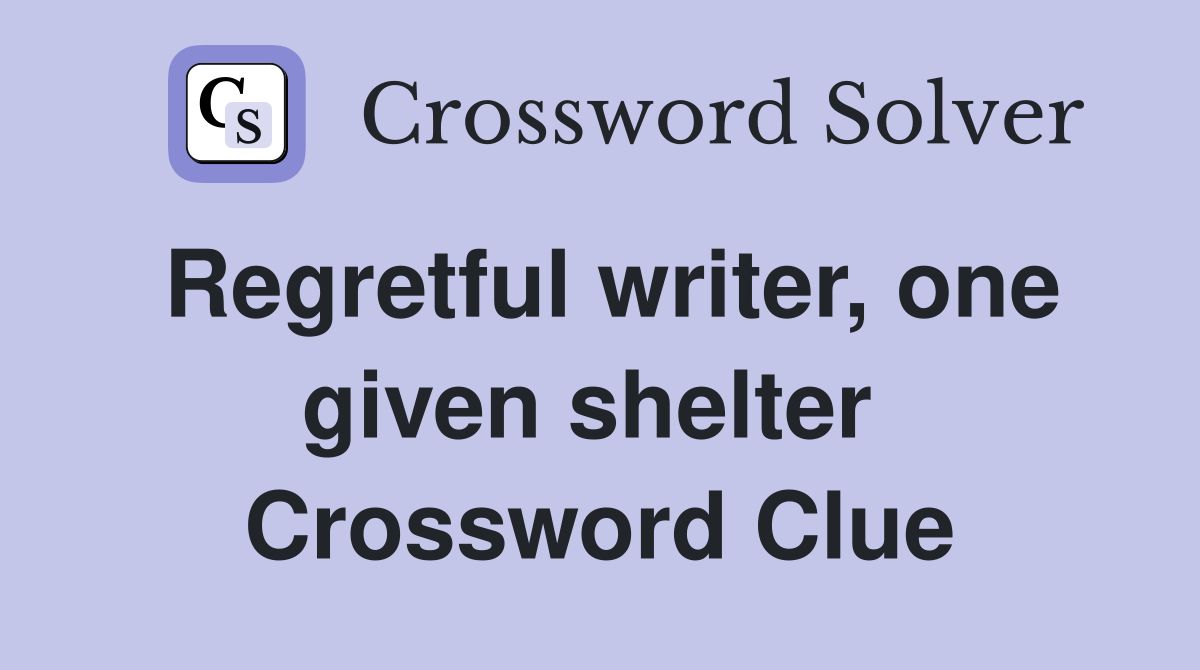 Regretful writer, one given shelter  Crossword Clue