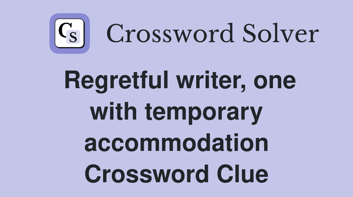 Regretful writer, one with temporary accommodation Crossword Clue