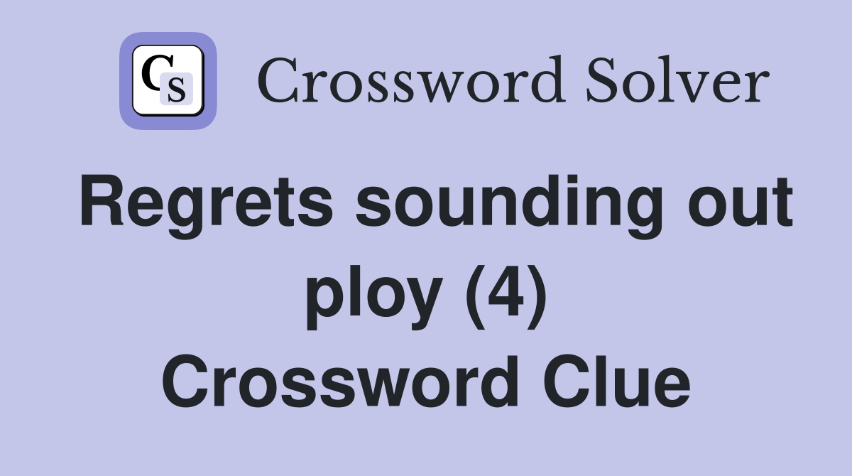 Regrets sounding out ploy (4) Crossword Clue