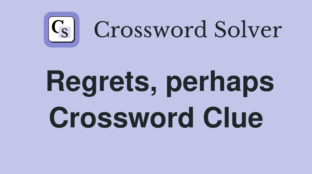 Regrets, perhaps Crossword Clue