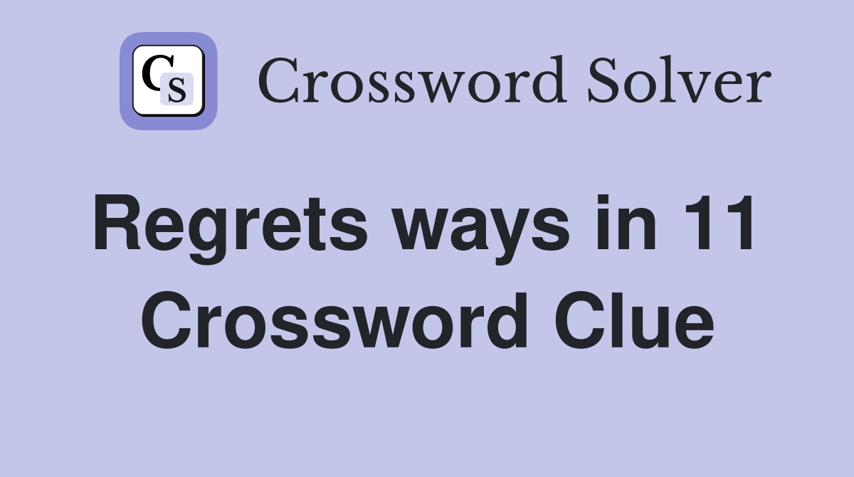 Regrets ways in 11  Crossword Clue