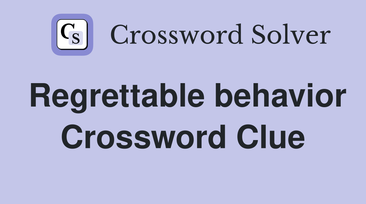 Regrettable behavior Crossword Clue