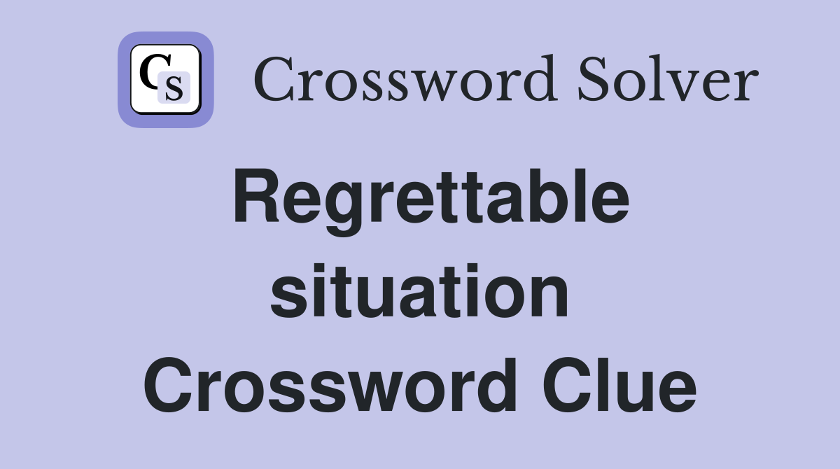 Regrettable situation Crossword Clue