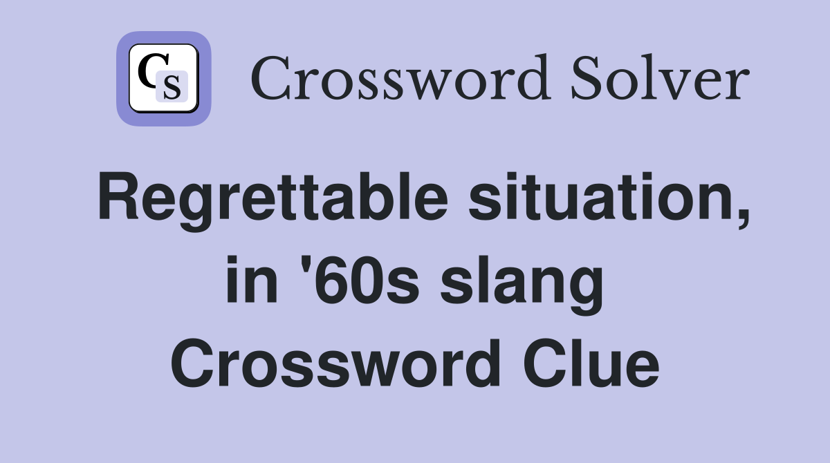 Regrettable situation, in '60s slang Crossword Clue
