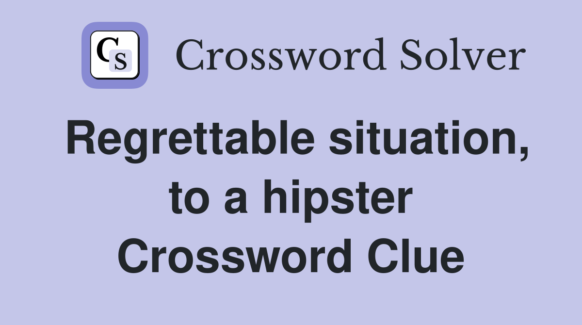 Regrettable situation, to a hipster Crossword Clue