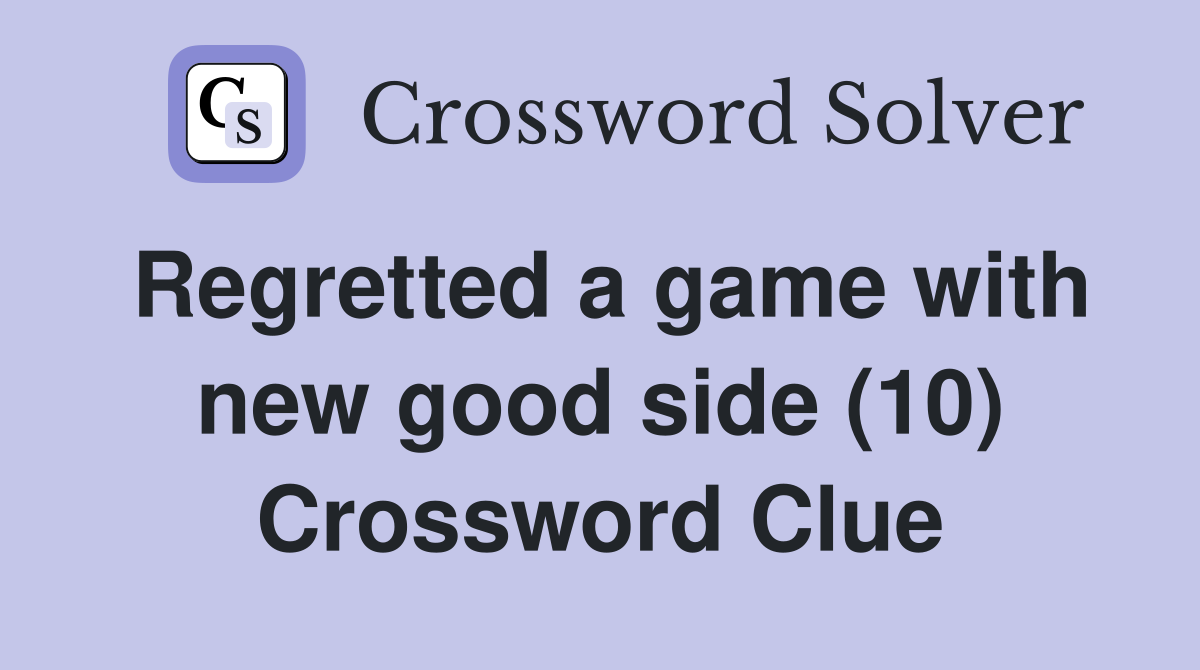 Regretted a game with new good side (10) Crossword Clue