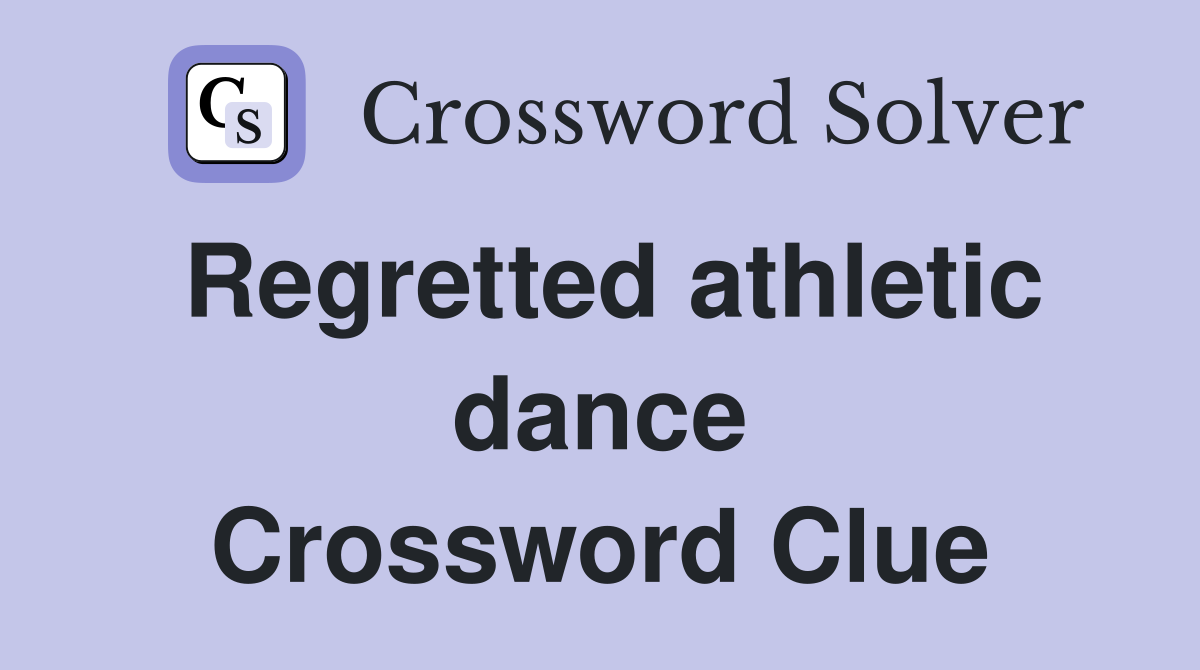 Regretted athletic dance Crossword Clue