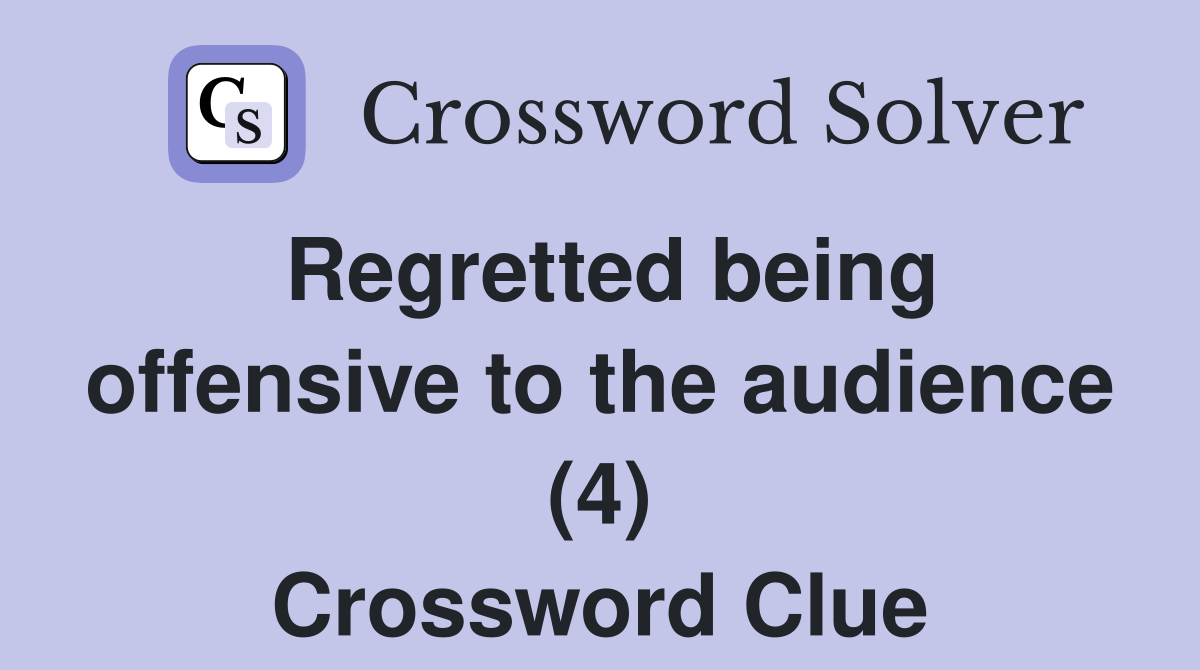 Regretted being offensive to the audience (4) Crossword Clue