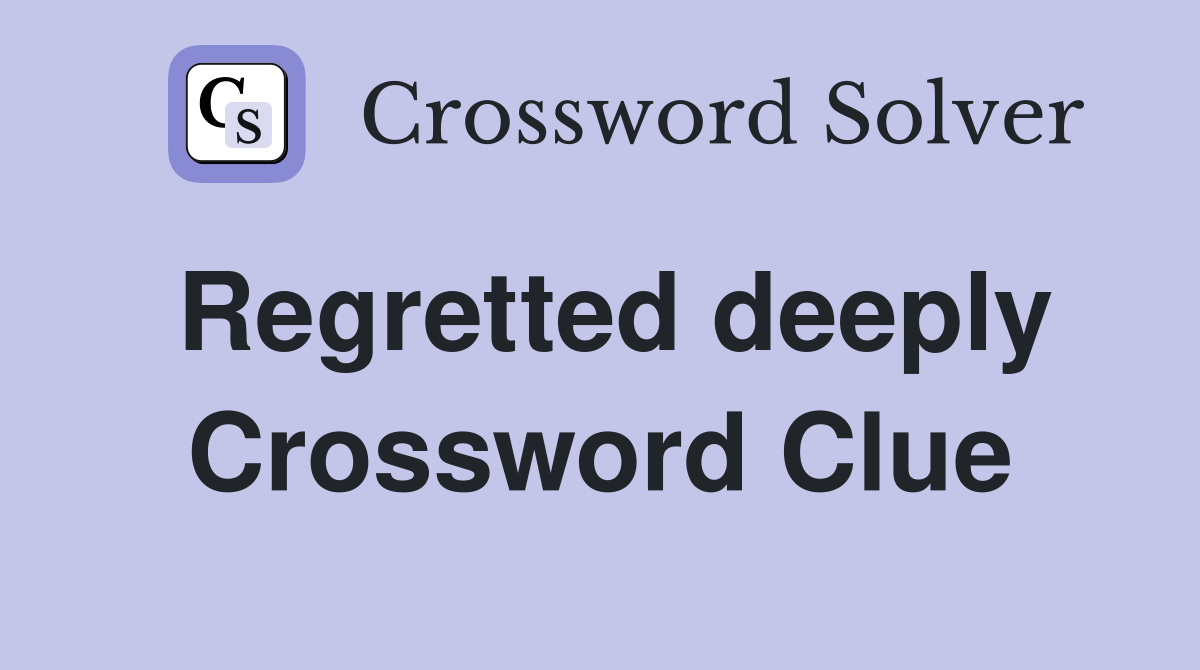 Regretted deeply Crossword Clue