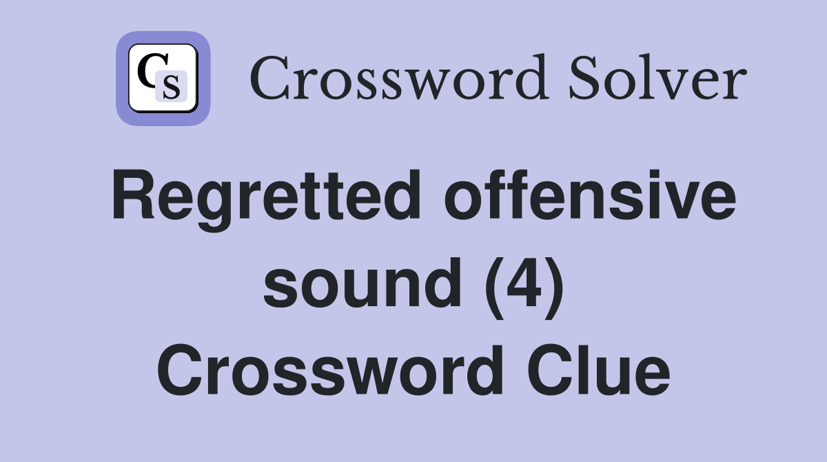 Regretted offensive sound (4) Crossword Clue