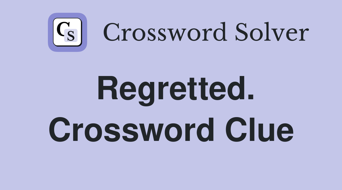 Regretted. Crossword Clue