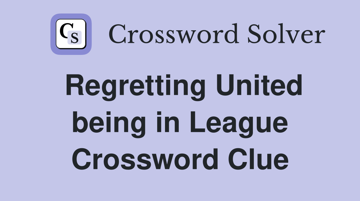 Regretting United being in League Crossword Clue