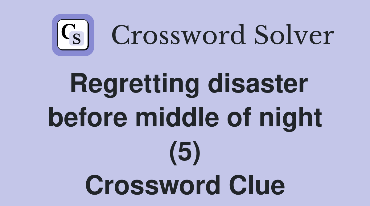 Regretting disaster before middle of night (5) Crossword Clue