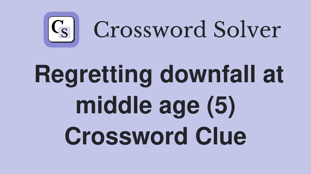 Regretting downfall at middle age (5) Crossword Clue