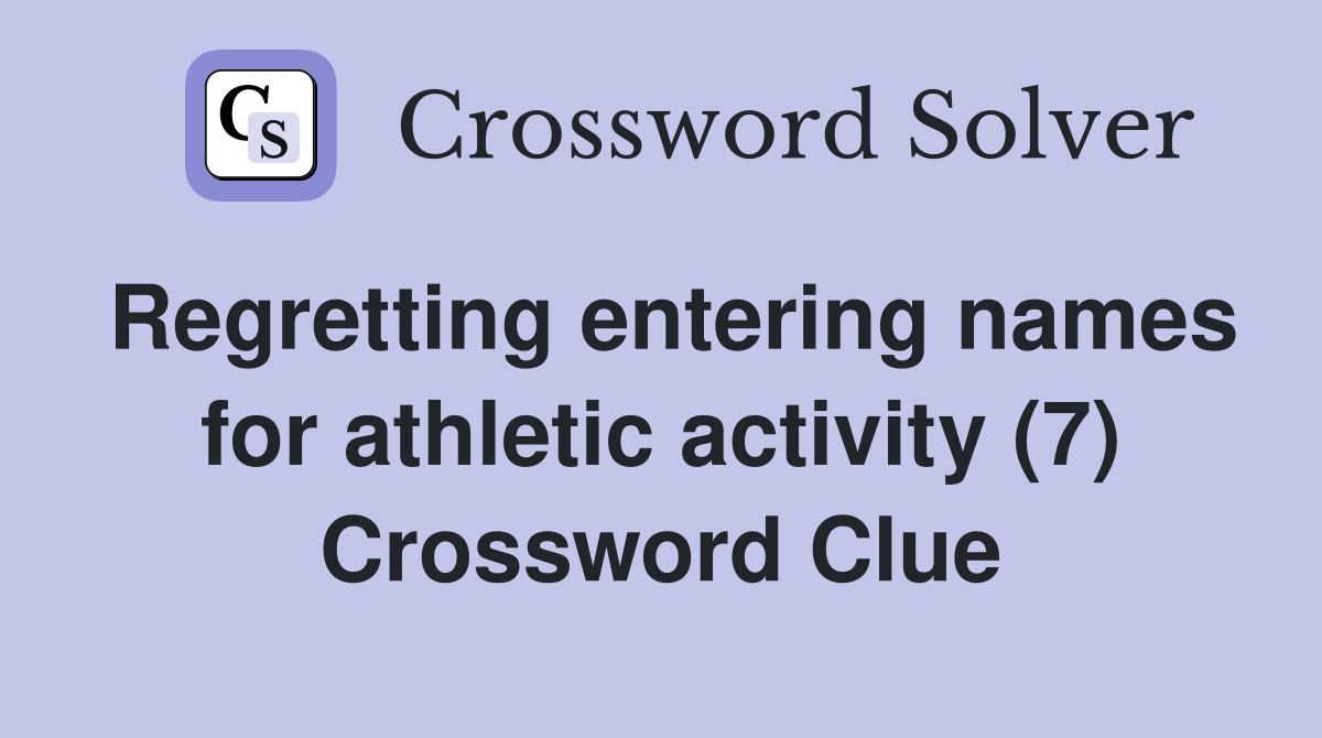 Regretting entering names for athletic activity (7) Crossword Clue