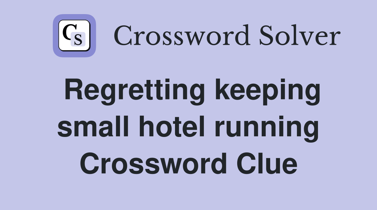 Regretting keeping small hotel running Crossword Clue