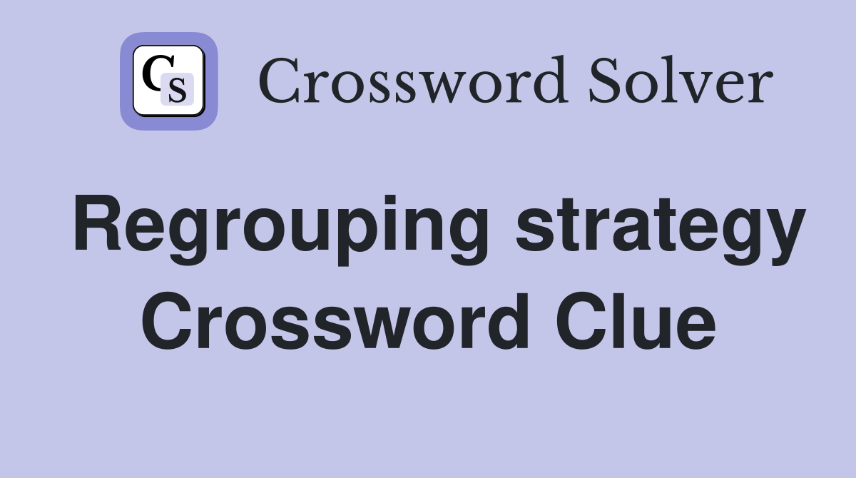 Regrouping strategy Crossword Clue