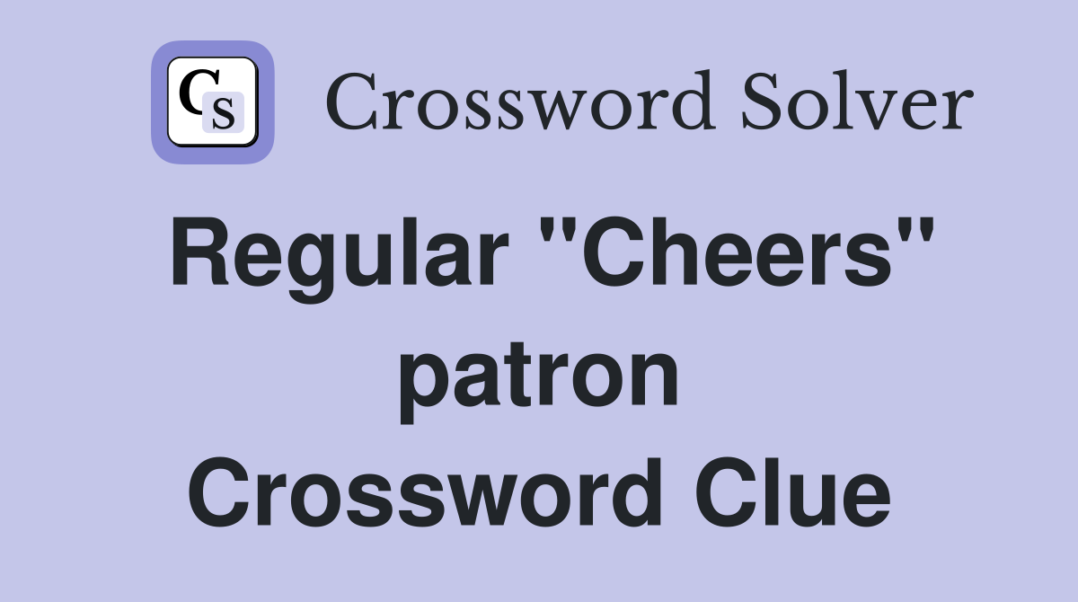 Regular "Cheers" patron Crossword Clue