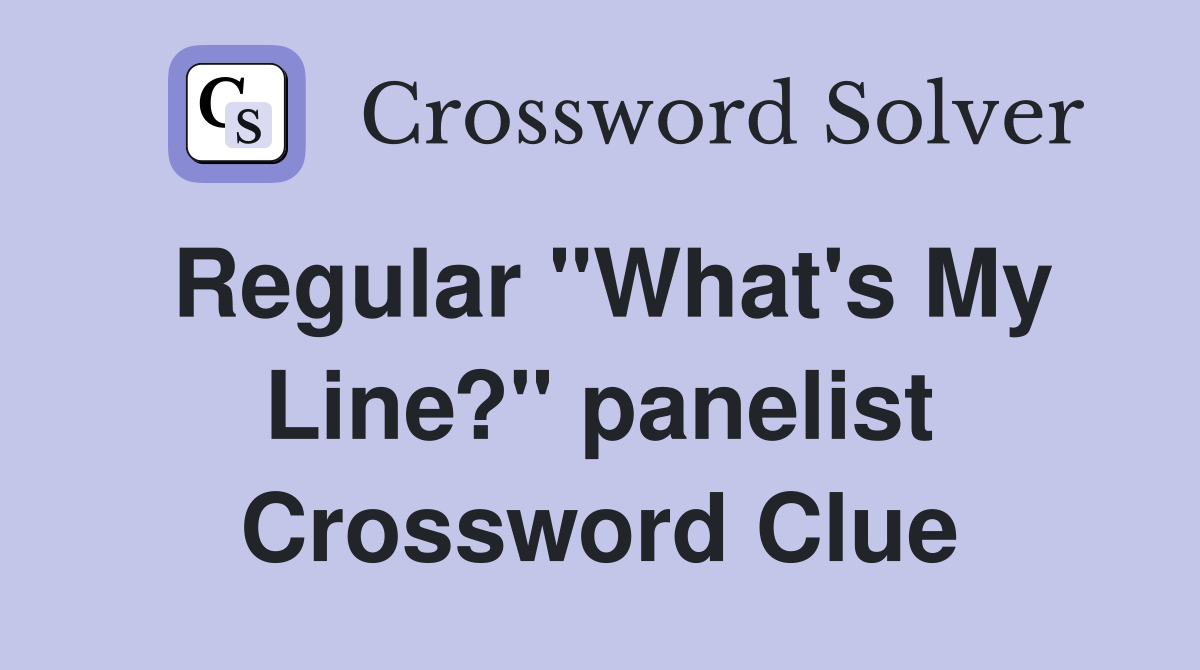 Regular "What's My Line?" panelist Crossword Clue