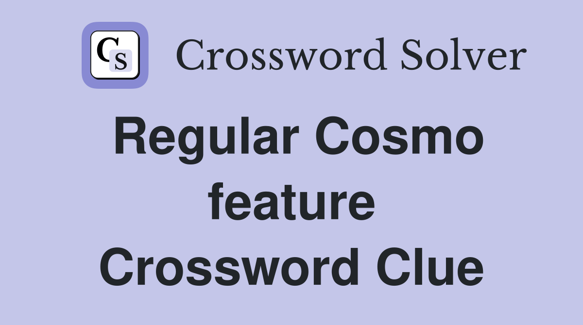 Regular Cosmo feature Crossword Clue