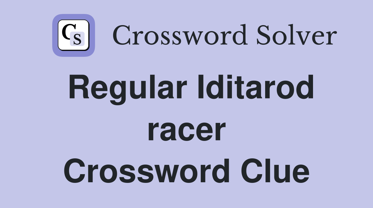 Regular Iditarod racer Crossword Clue