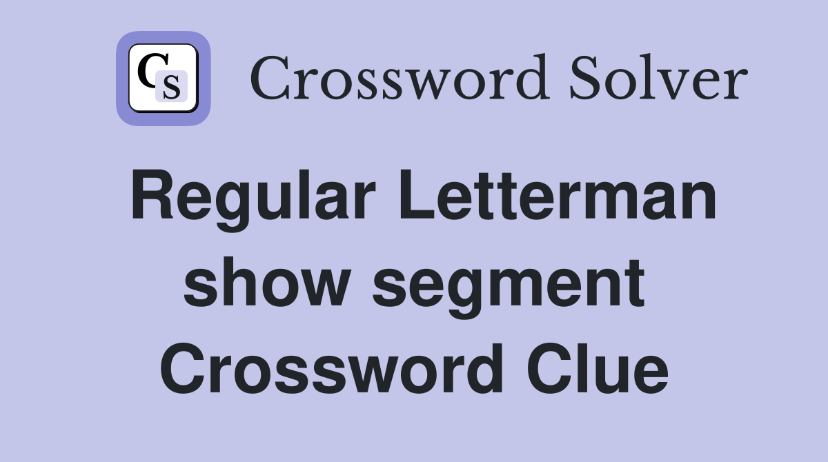 Regular Letterman show segment Crossword Clue