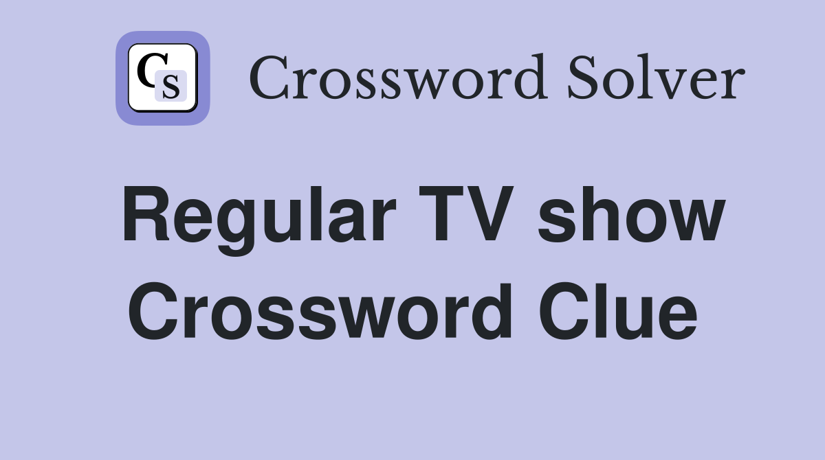 Regular TV show Crossword Clue