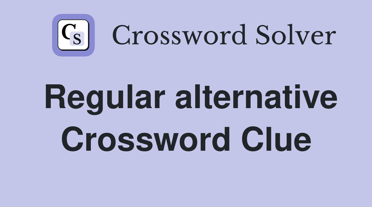 Regular alternative Crossword Clue