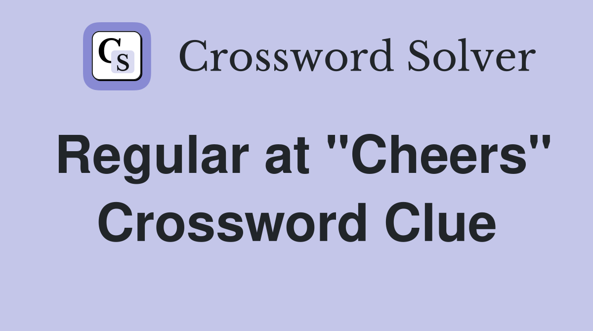 Regular at "Cheers" Crossword Clue