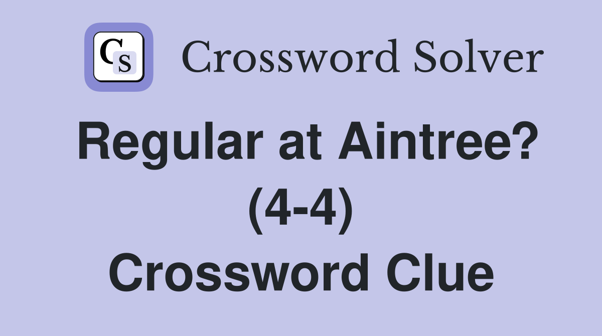 Regular at Aintree? (4-4) Crossword Clue