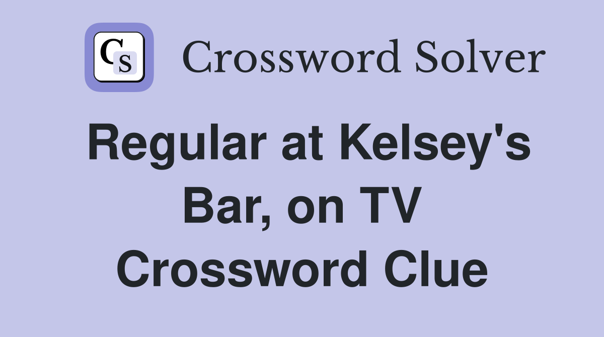 Regular at Kelsey's Bar, on TV Crossword Clue