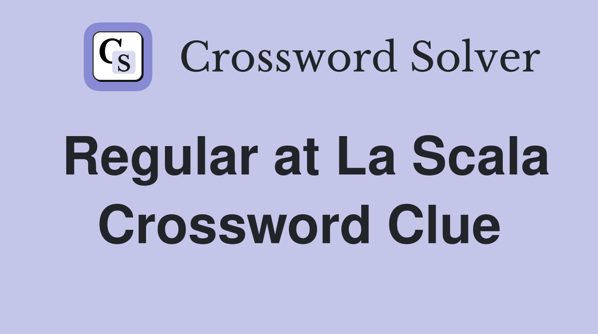 Regular at La Scala Crossword Clue
