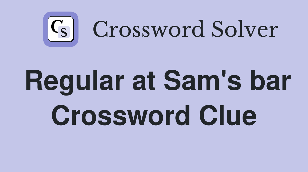Regular at Sam's bar Crossword Clue
