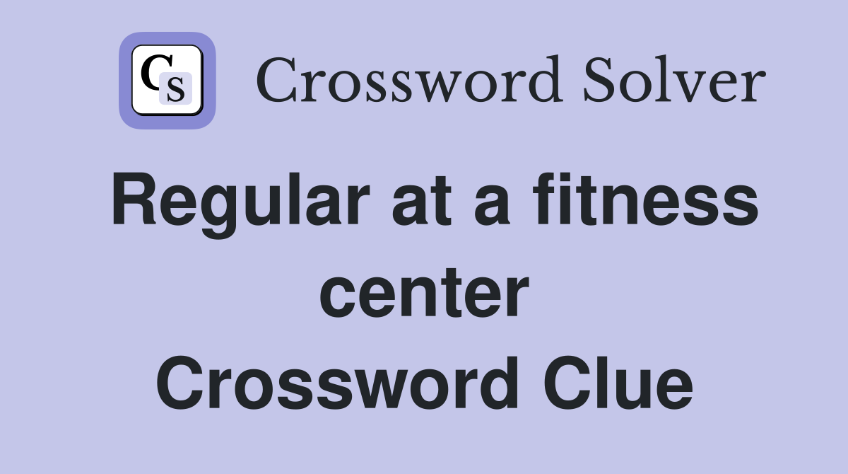 Regular at a fitness center Crossword Clue