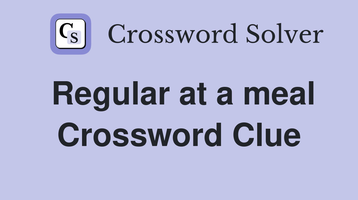 Regular at a meal Crossword Clue