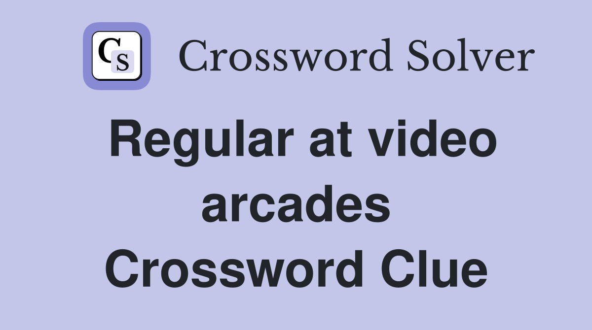 Regular at video arcades Crossword Clue