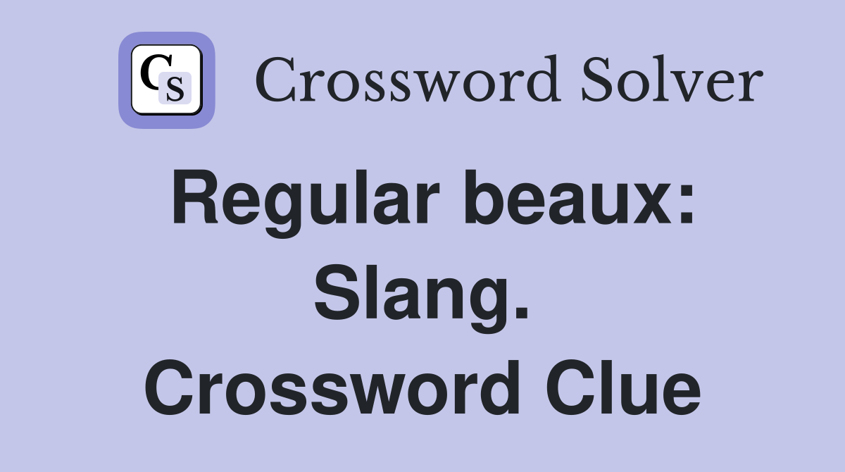 Regular beaux: Slang. Crossword Clue