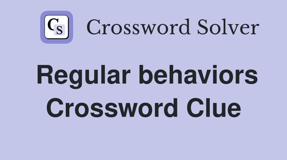 Regular behaviors Crossword Clue