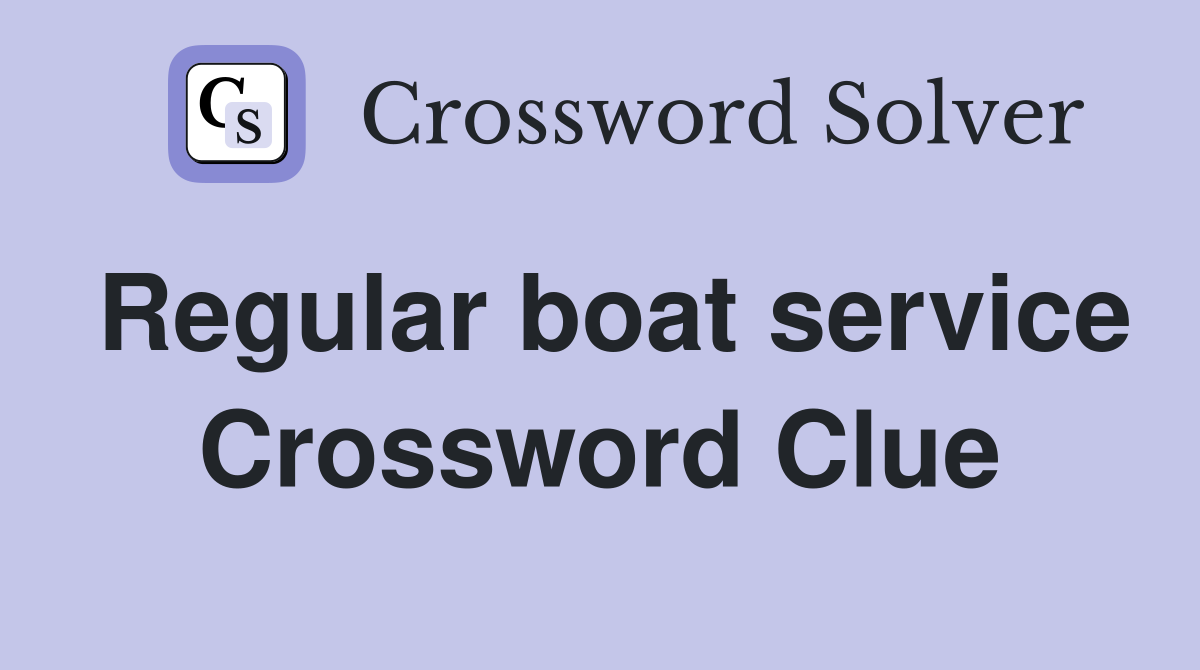 Regular boat service Crossword Clue