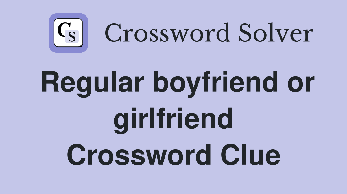 Regular boyfriend or girlfriend Crossword Clue