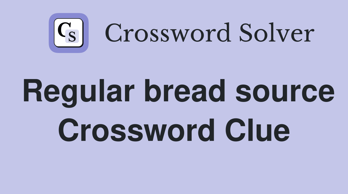 Regular bread source Crossword Clue