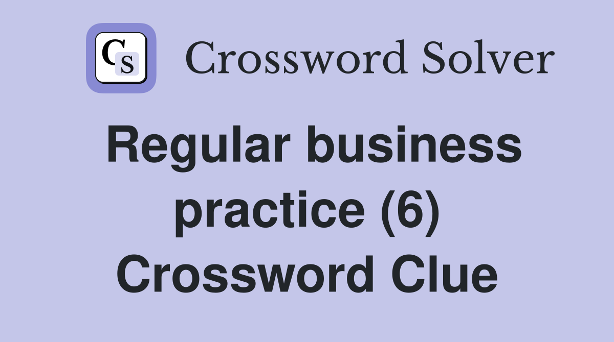Regular business practice (6) Crossword Clue