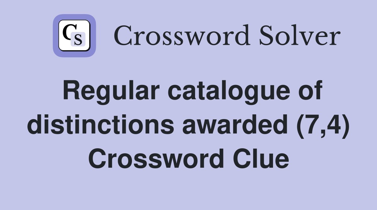 Regular catalogue of distinctions awarded (7,4) Crossword Clue
