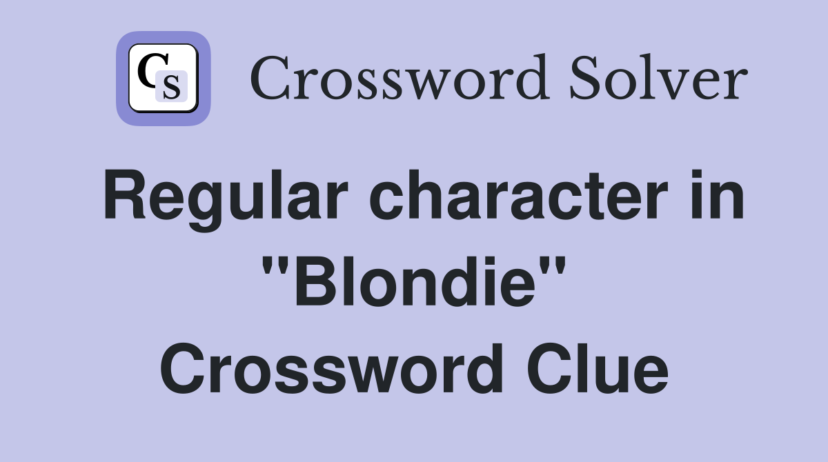 Regular character in "Blondie" Crossword Clue