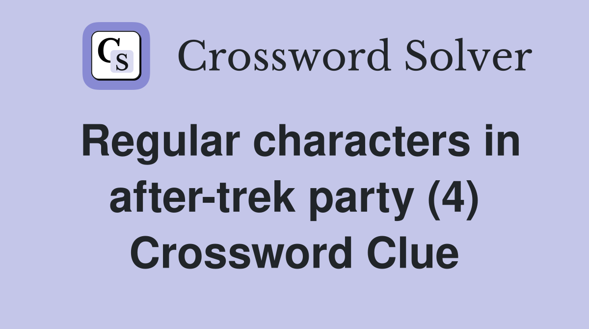 Regular characters in after-trek party (4) Crossword Clue