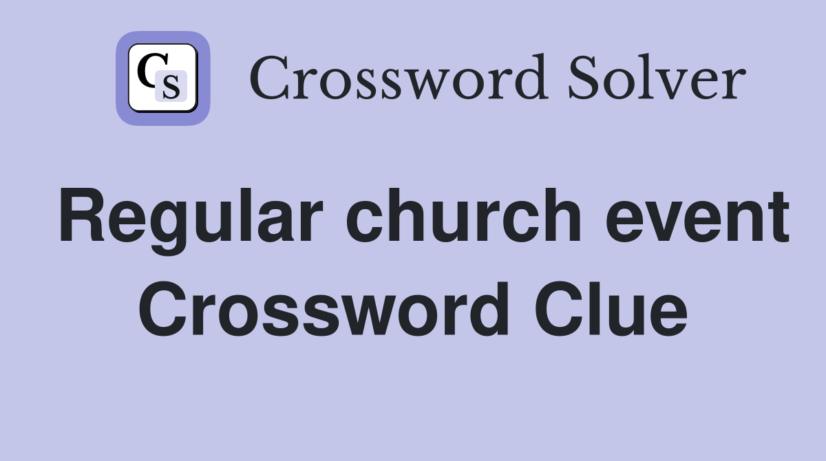 Regular church event Crossword Clue