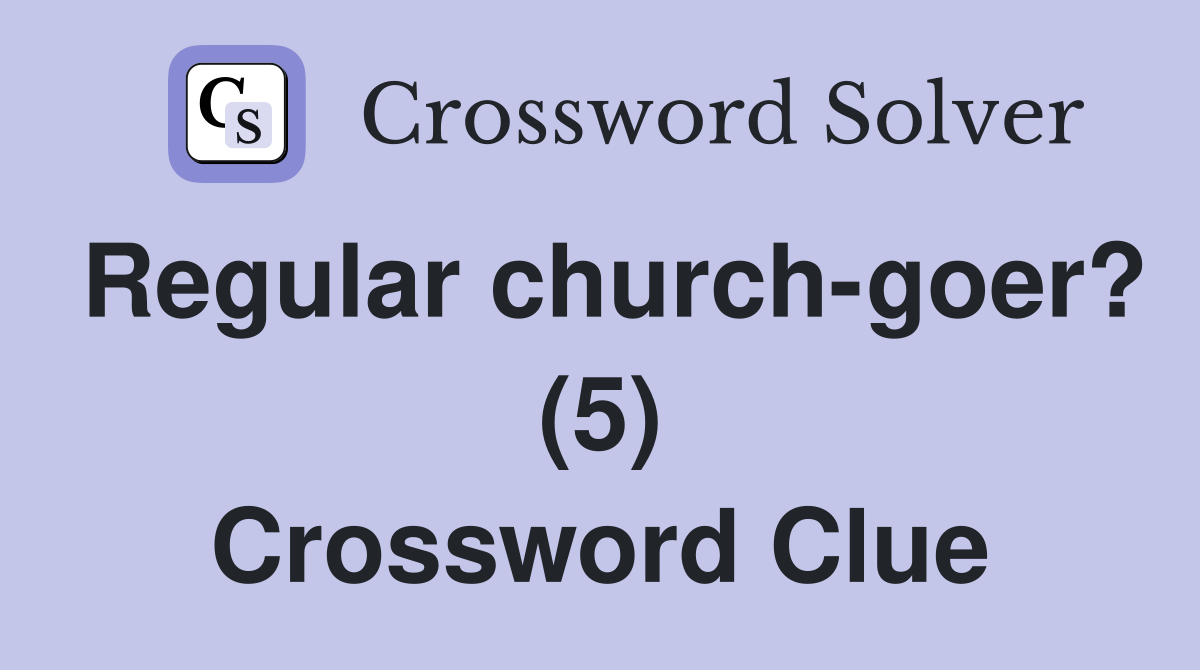 Regular church-goer? (5) Crossword Clue