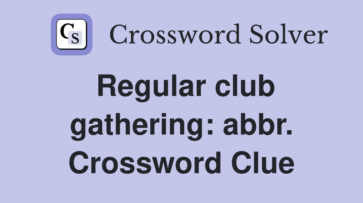 Regular club gathering: abbr. Crossword Clue