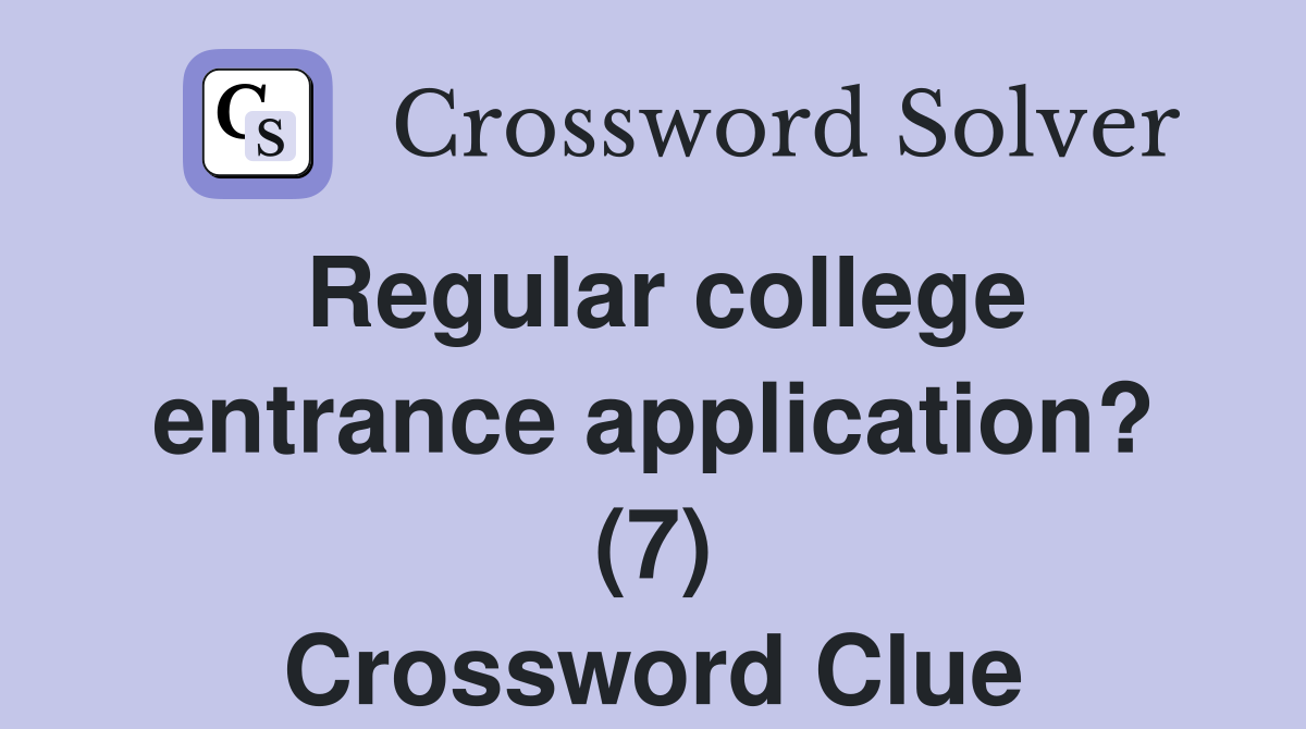Regular college entrance application? (7) Crossword Clue