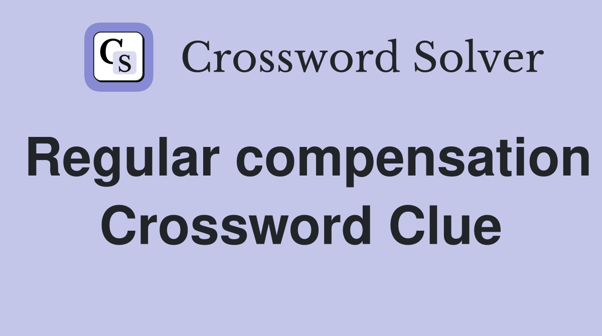Regular compensation Crossword Clue